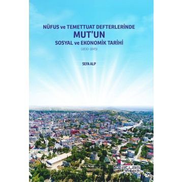 Nüfus ve Temettuat Defterlerinde Mutun Sosyal ve Ekonomik Tarihi - Sefa Alp - Atlas Akademi
