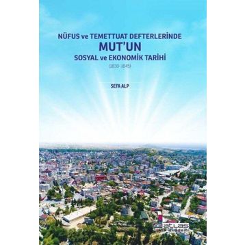 Nüfus ve Temettuat Defterlerinde Mutun Sosyal ve Ekonomik Tarihi - Sefa Alp - Atlas Akademi