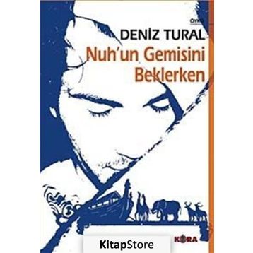 NUH´UN GEMISINI BEKLERKEN - DENIZ TURAL