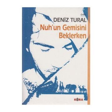 NUH´UN GEMISINI BEKLERKEN - DENIZ TURAL