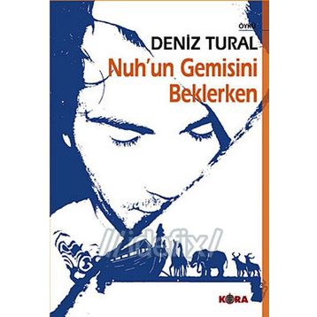 NUH´UN GEMISINI BEKLERKEN - DENIZ TURAL