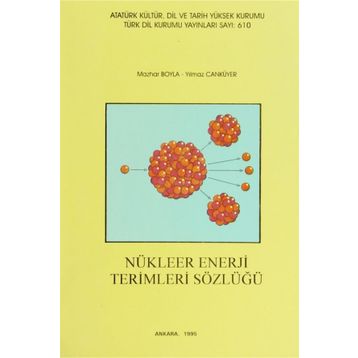 NÜKLEER ENERJI TERIMLERI SÖZLÜĞÜ - MAZHAR BOYLA;YILMAZ CANYÜREK