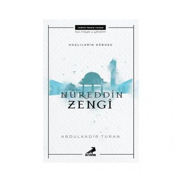 Nureddin Zengi - Haçlıların Kabusu - Abdülkadir Turan