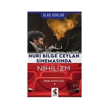 Nuri Bilge Ceylan Sinemasında Nihilizm - Ulaş Işıklar