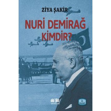 NURI DEMİRAĞ KIMDIR? - ZIYA ŞAKİR