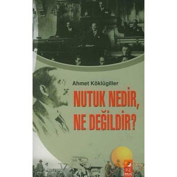 NUTUK NEDIR, NE DEĞİLDİR? - AHMET KÖKLÜGİLLER