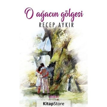 O Ağacın Gölgesi - Recep Aykır