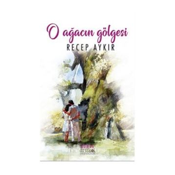 O Ağacın Gölgesi - Recep Aykır