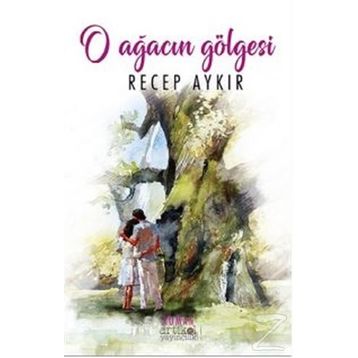 O Ağacın Gölgesi - Recep Aykır