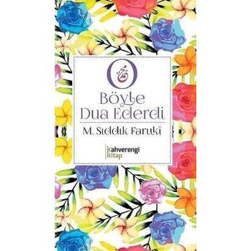 O Böyle Dua Ederdi - Muhammed Sıddık Faruki