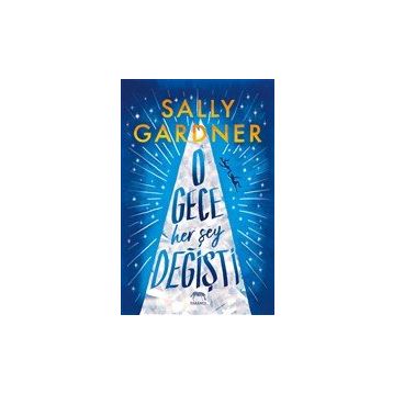 O Gece Her Şey Değişti - Sally Gardner