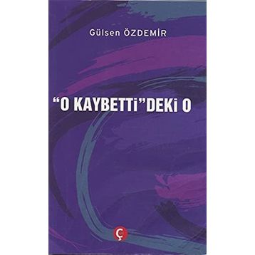 O Kaybetti'deki O - Gülsen Özdemir