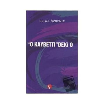 O Kaybetti'deki O - Gülsen Özdemir