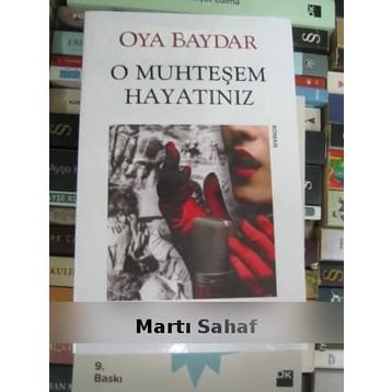 O MUHTEŞEM HAYATINIZ - OYA BAYDAR