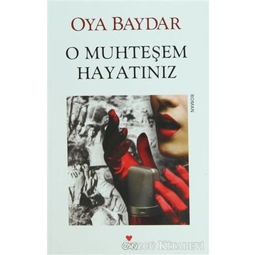 O MUHTEŞEM HAYATINIZ - OYA BAYDAR