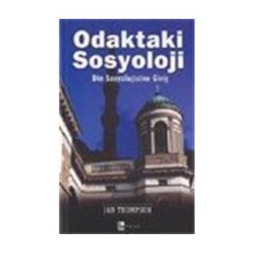 ODAKTAKI SOSYOLOJI DIN SOSYOLOJISINE GİRİŞ - IAN THOMPSON