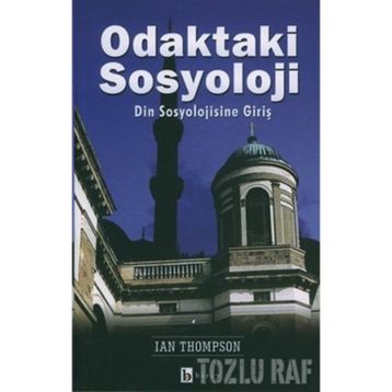 ODAKTAKI SOSYOLOJI DIN SOSYOLOJISINE GİRİŞ - IAN THOMPSON