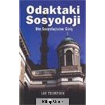 ODAKTAKI SOSYOLOJI DIN SOSYOLOJISINE GİRİŞ - IAN THOMPSON
