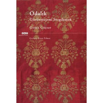 ODALIK GÖRÜNMEYENİ SERGILEMEK - GONCA GÜÇSAV