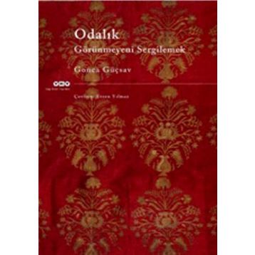 ODALIK GÖRÜNMEYENİ SERGILEMEK - GONCA GÜÇSAV