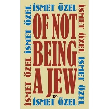 OF NOT BEING A JEW - İSMET ÖZEL