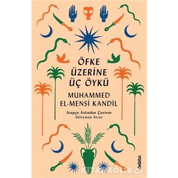 Öfke Üzerine Üç Öykü - Muhammed El Mensi Kandil