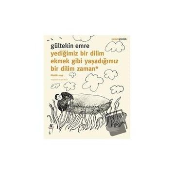 Oğlak Yayıncılık - Yediğimiz Bir Dilim Ekmek Gibi Yaşadığımız Bir Dilim Zaman