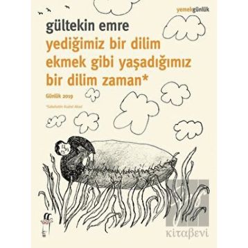 Oğlak Yayıncılık - Yediğimiz Bir Dilim Ekmek Gibi Yaşadığımız Bir Dilim Zaman