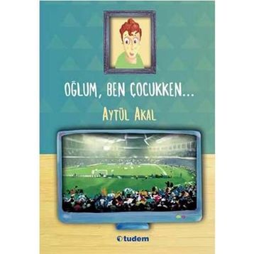 OĞLUM, BEN ÇOCUKKEN... - AYTÜL AKAL