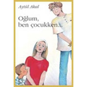 OĞLUM, BEN ÇOCUKKEN... - AYTÜL AKAL
