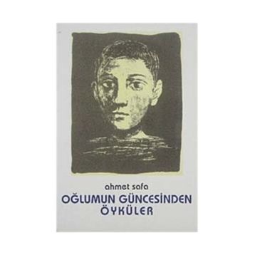 Oğlumun Güncesinden Öyküler - Ahmet Sefa