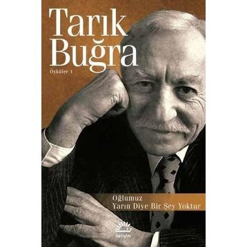 Oğlumuz Yarın Diye Bir Şey Yoktur - Tarık Buğra