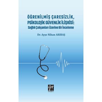 Öğrenilmiş Çaresizlik Psikolojik Güvenlik İlişkisi - Ayşe Nihan Arıbaş