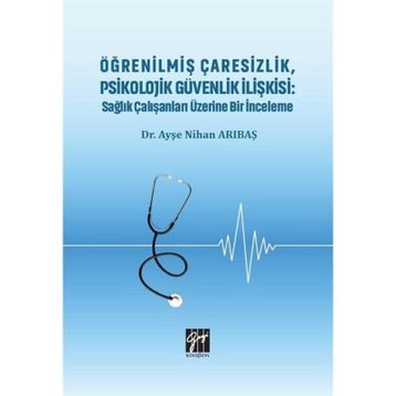Öğrenilmiş Çaresizlik Psikolojik Güvenlik İlişkisi - Ayşe Nihan Arıbaş