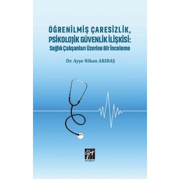 Öğrenilmiş Çaresizlik Psikolojik Güvenlik İlişkisi - Ayşe Nihan Arıbaş