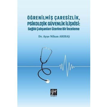 Öğrenilmiş Çaresizlik Psikolojik Güvenlik İlişkisi - Ayşe Nihan Arıbaş