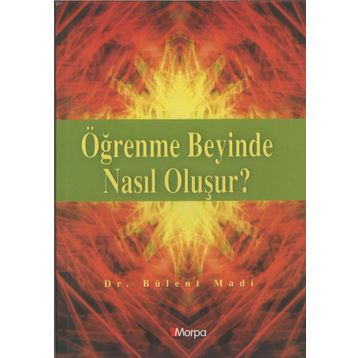 ÖĞRENME BEYINDE NASIL OLUŞUR? - BÜLENT MADI
