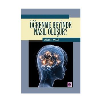 ÖĞRENME BEYINDE NASIL OLUŞUR? - BÜLENT MADI
