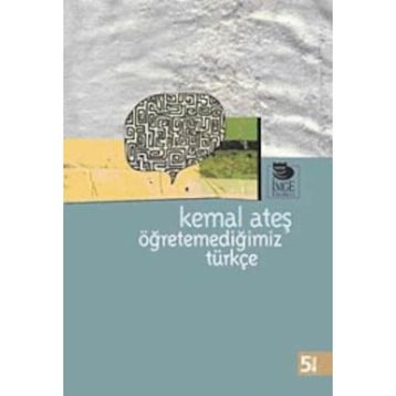ÖĞRETEMEDİĞİMİZ TÜRKÇE - KEMAL ATEŞ