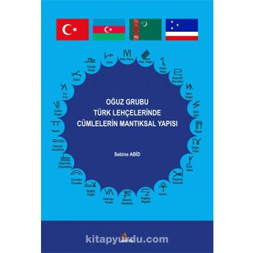 Oğuz Grubu Türk Lehçelerinde Cümlelerin Mantıksal Yapısı - Sebine Abid