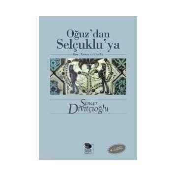 OĞUZ'DAN SELÇUKLU'YA BOY, KONAT VE DEVLET - SENCER DİVİTÇİOĞLU