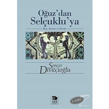 OĞUZ'DAN SELÇUKLU'YA BOY, KONAT VE DEVLET - SENCER DİVİTÇİOĞLU