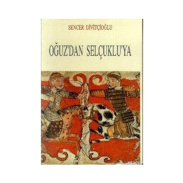 Oğuz’dan Selçuklu’ya - Sencer Divitçioğlu