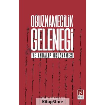 Oğuznamecilik Geleneği ve Andalıp Oğuznamesi - Mustafa Aça