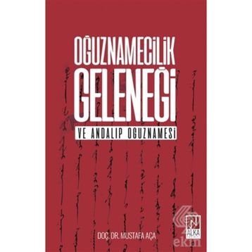 Oğuznamecilik Geleneği ve Andalıp Oğuznamesi - Mustafa Aça