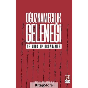 Oğuznamecilik Geleneği ve Andalıp Oğuznamesi - Mustafa Aça
