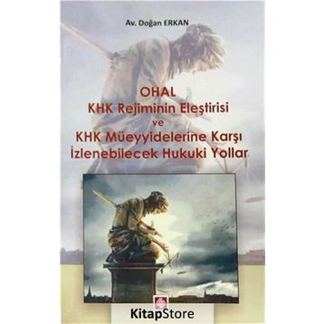 Ohal KHK Rejiminin Eleştirisi ve KHK Müeyyidelerine Karşı İzlenebilecek Hukuki Yollar - Doğan Erkan
