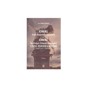 Ohal Khk Rejiminin Eleştirisi ve Ohal İle Kalıcı Olarak Değişen Ceza Hukuku Rejimi - Doğan Erkan
