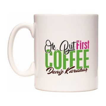 Ok But First Coffee Kahve İsme Özel Kupa Bardak