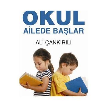 OKUL AILEDE BAŞLAR - ALI ÇANKIRILI